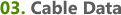 03. Cable Data